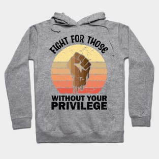 Fight For Those Without Your Privilege merch Hoodie